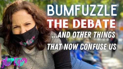 Bumfuzzle, The Debates & Other Things That Now Confuse Us