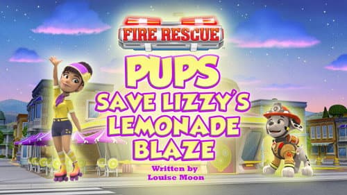 Fire Rescue: Pups Save Lizzy's Lemonade Blaze