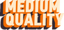 Medium Quality
