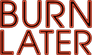 Burn Later Productions