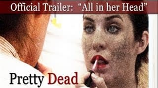 Official PRETTY DEAD Trailer:  "All in her head?" [HD] (2013)