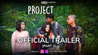 PROJECT; EXIT - OFFICIAL TRAILER (PART 2) | 15 NOVEMBER 2024