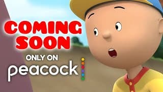 CAILLOU NEW ONLY ON PEACOCK