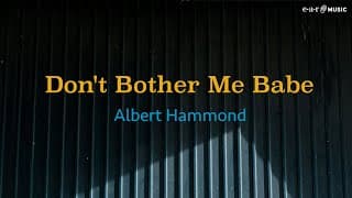 ALBERT HAMMOND 'Don't Bother Me Babe' - Official Lyric Video (New Single)
