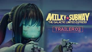 MILKY☆SUBWAY THE GALACTIC LIMITED EXPRESS │ OFFICIAL TRAILER 03