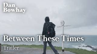 Between These Times | Trailer | A 'Slow TV' Film | Dan Bowhay