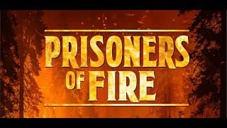Prisoners of Fire Documentary Feature Film Trailer 4K Version Director Scott Briggs