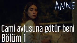 Anne 1. Bölüm - Cami Avlusuna Götür Beni