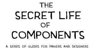 LEDs trailer, The Secret Life of Components, a series of guides for designers and makers