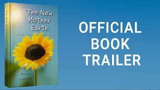 The New Mother Earth by Michael Lanfield – Official Book Trailer (A New Earth, Compassion, Healing)