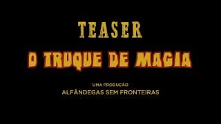 Teaser 'O Truque de Magia'