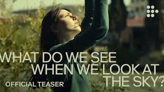 WHAT DO WE SEE WHEN WE LOOK AT THE SKY? | Official Teaser | Exclusively on MUBI