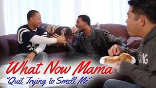 WHAT NOW MAMA -- Quit Trying to Smell Me