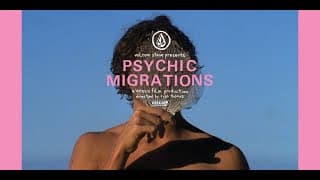 Volcom Stone Presents: Psychic Migrations