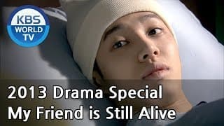 My Friend is Still Alive | 내 친구는 아직 살아있다  (Drama Special / 2013.07.05)
