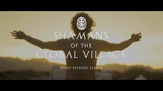 Shamans of The Global Village (Pilot Episode Teaser)