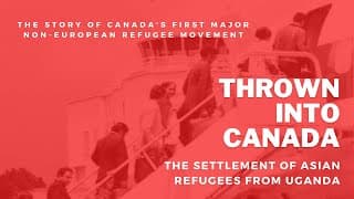 Trailer - Thrown into Canada: The Settlement of Asian Refugees from Uganda